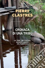 Cronaca di una tribù: La “fine” dei guayaki, indiani nomadi del Paraguay. E-book. Formato EPUB