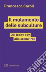 Il mutamento delle subculture: Dai teddy boy alla scena trap. E-book. Formato EPUB ebook