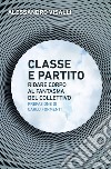 Classe e partito: Ridare corpo al fantasma del collettivo. E-book. Formato EPUB ebook di Alessandro Visalli