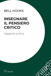 Insegnare il pensiero critico: Saggezza pratica. E-book. Formato EPUB ebook di bell hooks