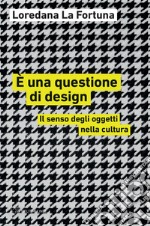 È una questione di design: Il senso degli oggetti nella cultura. E-book. Formato EPUB