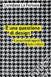 È una questione di design: Il senso degli oggetti nella cultura. E-book. Formato EPUB ebook