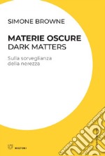 Materie oscure / Dark Matters: Sulla sorveglianza della nerezza. E-book. Formato EPUB