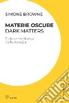 Materie oscure / Dark Matters: Sulla sorveglianza della nerezza. E-book. Formato EPUB ebook di Simone Browne