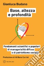 Base, altezza e profondità: Fondamenti scientifici e popolari di managerialità diffusa e di patriottismo sociale. E-book. Formato PDF