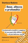 Base, altezza e profondità: Fondamenti scientifici e popolari di managerialità diffusa e di patriottismo sociale. E-book. Formato PDF ebook