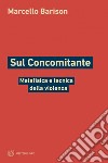 Sul Concomitante: Metafisica e tecnica della violenza. E-book. Formato PDF ebook di Marcello Barison