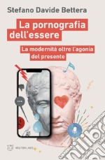 La pornografia dell’essere: La modernità oltre l’agonia del presente. E-book. Formato EPUB ebook