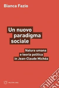 Un nuovo paradigma sociale: Natura umana e teoria politica in Jean-Claude Michéa. E-book. Formato EPUB ebook
