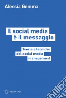 Il social media è il messaggio: Teoria e tecniche del social media management. E-book. Formato EPUB ebook di Alessia Gemma