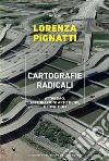 Cartografie radicali: Attivismo, esplorazioni artistiche, geofiction. E-book. Formato EPUB ebook