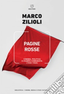 Pagine rosse: Cinema, politica e stampa comunista (1945-1960). E-book. Formato EPUB ebook di Marco Zilioli