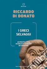 I Greci selvaggi: Antropologia storica di Ernesto de Martino. E-book. Formato EPUB ebook