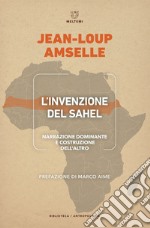 L’invenzione del Sahel: Narrazione dominante e costruzione dell’Altro. E-book. Formato EPUB