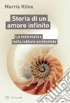 Storia di un amore infinito: La matematica nella cultura occidentale. E-book. Formato EPUB ebook di Morris Kline