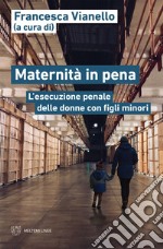 Maternità in pena: L’esecuzione penale delle donne con figli minori. E-book. Formato EPUB ebook