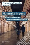 Maternità in pena: L’esecuzione penale delle donne con figli minori. E-book. Formato EPUB ebook di Francesca Vianello