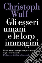 Gli esseri umani e le loro immagini: Fondamenti immaginari e performativi degli studi culturali. E-book. Formato EPUB ebook