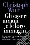 Gli esseri umani e le loro immagini: Fondamenti immaginari e performativi degli studi culturali. E-book. Formato EPUB ebook