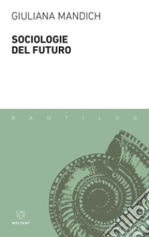 Sociologie del futuro. E-book. Formato EPUB ebook di Giuliana Mandich