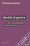 Identità di genere: Una critica del diritto a essere sé stessi. E-book. Formato EPUB ebook di Tommaso Gazzolo