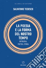 La poesia e la forma del nostro tempo: Ontologia, Poetica, Storia. E-book. Formato EPUB ebook