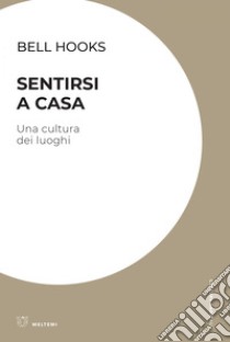 Sentirsi a casa: Una cultura dei luoghi. E-book. Formato EPUB ebook di bell hooks