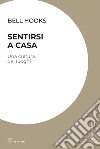 Sentirsi a casa: Una cultura dei luoghi. E-book. Formato EPUB ebook di bell hooks