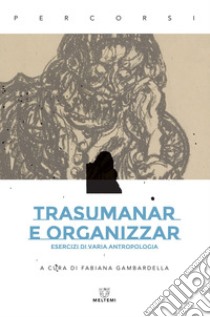 Trasumanar e organizzar: Esercizi di varia antropologia. E-book. Formato EPUB ebook di Fabiana Gambardella