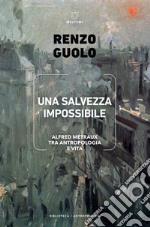 Una salvezza impossibile: Alfred Métraux tra antropologia e vita. E-book. Formato EPUB ebook