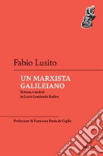 Un marxista galileiano: Scienza e società in Lucio Lombardo Radice. E-book. Formato EPUB ebook