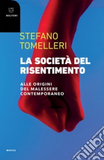 La società del risentimento: Alle origini del malessere contemporaneo. E-book. Formato EPUB ebook di Stefano Tomelleri
