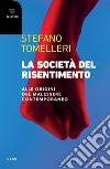 La società del risentimento: Alle origini del malessere contemporaneo. E-book. Formato EPUB ebook di Stefano Tomelleri