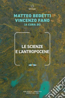 Le scienze e l’Antropocene. E-book. Formato EPUB ebook di Matteo Bedetti