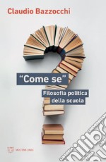 “Come se”: Filosofia politica della scuola. E-book. Formato EPUB ebook