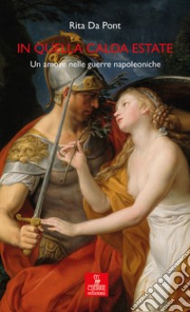 In quella calda estateUn amore nelle guerre napoleoniche. E-book. Formato EPUB ebook di Rita Da Pont