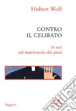 Contro il celibato: 16 tesi sul matrimonio dei preti. E-book. Formato EPUB