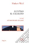 Contro il celibato: 16 tesi sul matrimonio dei preti. E-book. Formato EPUB ebook
