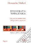 Democrazia totalitaria: Una storia controversa del governo popolare. E-book. Formato EPUB ebook di Alessandro Mulieri