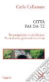 Città fai-da-te: Tra antagonismo e cittadinanza. Storie di autorganizzazione urbana. E-book. Formato EPUB ebook