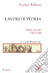 Lavoro e storia: Scritti e lezioni (1909-1948). E-book. Formato EPUB ebook di Lucien Febvre