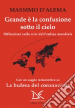 Grande è la confusione sotto il cielo: Riflessioni sulla crisi dell'ordine mondiale. E-book. Formato EPUB ebook