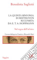 La quinta sinfonia di Beethoven recensita da E.T.A. Hoffmann: Nel regno dell'infinito. E-book. Formato EPUB ebook