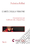 L'arte della visione: Conversazioni con Goffredo Fofi e Gianni Volpi. E-book. Formato EPUB ebook di Federico Fellini