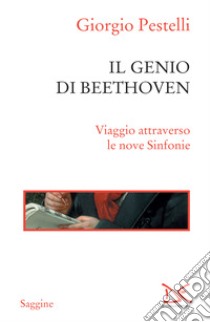 Il genio di Beethoven: Viaggio attraverso le nove Sinfonie. E-book. Formato EPUB ebook di Giorgio Pestelli