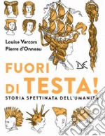 Fuori di testa!: Storia spettinata dell'umanità. E-book. Formato EPUB ebook