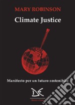 Climate justice: Manifesto per un futuro sostenibile. E-book. Formato EPUB ebook