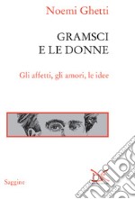 Gramsci e le donne: Gli affetti, gli amori, le idee. E-book. Formato EPUB ebook