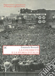 La Coldiretti e la storia d'Italia: Rappresentanza e partecipazione dal dopoguerra agli anni ottanta. E-book. Formato EPUB ebook di Emanuele Bernardi