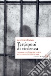Testimoni di violenza: La camorra e il degrado sociale nel racconto di dieci detenuti. E-book. Formato EPUB ebook di Giovanni Starace